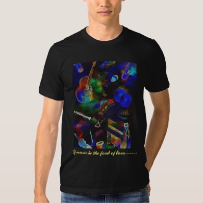 If music be the food of love--- t shirt