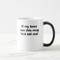 If my boss saw this mug he'd kill me!, My boss ...