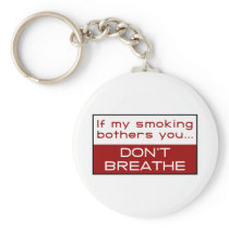 If my smoking bothers you... don't breathe key chains