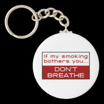 If my smoking bothers you... don't breathe keychains