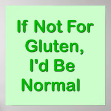 If Not For Gluten, I'd Be Normal Print