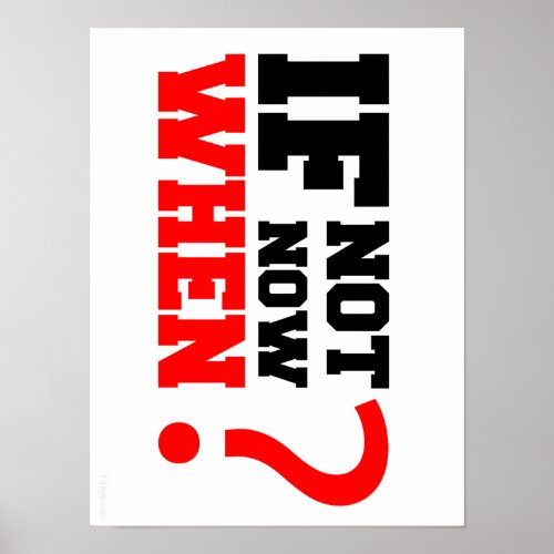 If not Now. When? Print