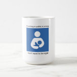If nursing in public is wrong..... coffee mug mugs