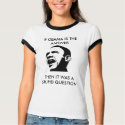 If Obama is the answer.... - Customized t-shirts