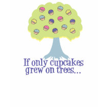 If only Cupcakes on Trees t-shirts