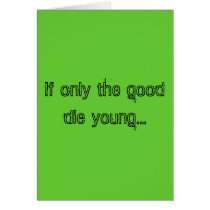If only the good die young... cards by JesKiddin If only the good die young... cards
