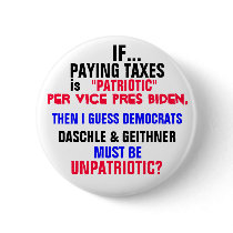 IF PAYING TAXES is PATRIOTIC per Vice Pres Biden, buttons