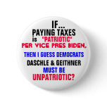 IF PAYING TAXES is PATRIOTIC per Vice Pres Biden, Pinback Button