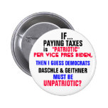 IF PAYING TAXES is PATRIOTIC per Vice Pres Biden, Pinback Button