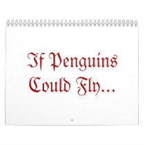 If Penguins Could Fly... calendars