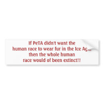 If PeTA didn't want the human race to wear fur ... bumper stickers