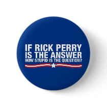 if rick perry is the answer, how stupid is the que buttons