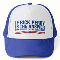 if rick perry is the answer, how stupid is the que hats