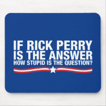 if rick perry is the answer, how stupid is the que mousepads