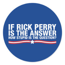 if rick perry is the answer, how stupid is the que stickers