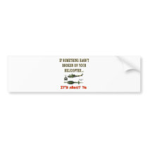 IF SOME THING HASN'T BROKEN BUMPER STICKER
