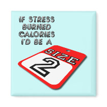 If Stress Burned Calories Funny Fridge Magnet