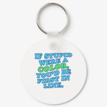 If Stupid Were a Color keychains by RudeDuckDesigns If Stupid Were a Color keychains