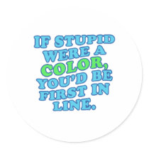 If Stupid Were a Color stickers by RudeDuckDesigns If Stupid Were a Color stickers