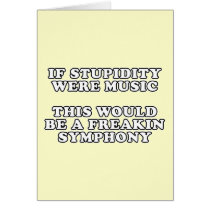 If Stupidity Were Music Greeting Cards