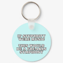 If Stupidity Were Music keychains by RudeDuckDesigns If Stupidity Were Music keychains