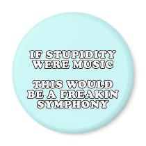 If Stupidity Were Music magnets by RudeDuckDesigns If Stupidity Were Music magnets