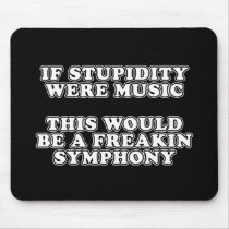 If Stupidity Were Music mousepads