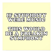 If Stupidity Were Music posters
