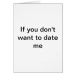 If that someone doesn't want to date you, greeting cards