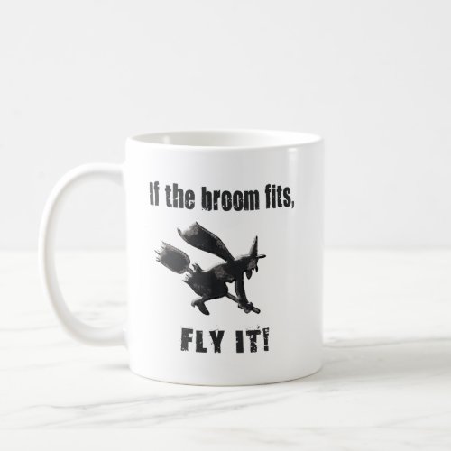 If the broom fits, fly it! mug