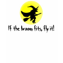 If the broom fits, fly it! t-shirts by BrattiGrl If the broom fits, fly it! t-shirts