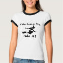 If The Broom Fits Ride It t-shirts