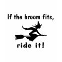 If The Broom Fits Ride It t-shirts