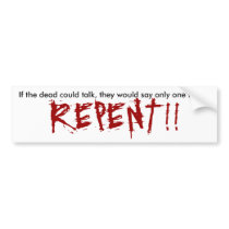 If the dead could talk, they would say only one... bumper sticker
