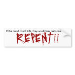 If the dead could talk, they would say only one... bumper sticker