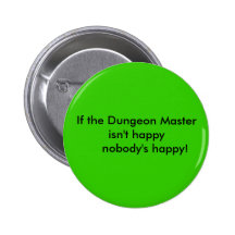 If the Dungeon Master isn't happy      nobody's... Button