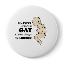 If the fetus you save is gay buttons