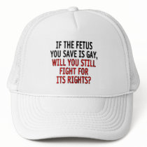 If the fetus you save is gay... hats
