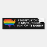 IF THE FETUS YOU SAVE IS GAY -.png Bumper Stickers