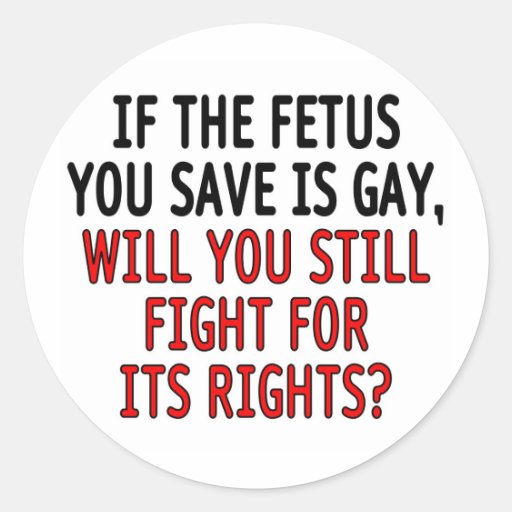 If the fetus you save is gay... sticker