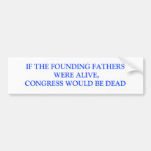 IF THE FOUNDING FATHERS WERE ALIVE,CONGRESS WOU... BUMPER STICKERS