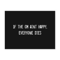 If the GM aint happy, everyone dies postcards by funnycustomtshirts If the GM aint happy, everyone dies postcards