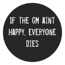 If the GM aint happy, everyone dies stickers by funnycustomtshirts If the GM aint happy, everyone dies stickers