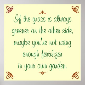 If the grass is always greener on the other side.. print