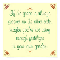If the grass is always greener on the other side.. posters