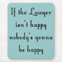 If the Lawyer Isn't Happy Mousepad by lawyertshirts If the Lawyer Isn't Happy Mousepad