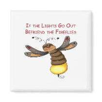 If the Lights Go Out Befriend the Fireflies magnets