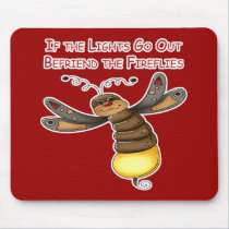 If the Lights Go Out Befriend the Fireflies mousepads
