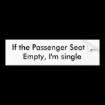 If the Passenger Seat is Empty, I'm single bumper stickers