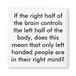 If the right half of the brain controls the lef... refrigerator magnets
